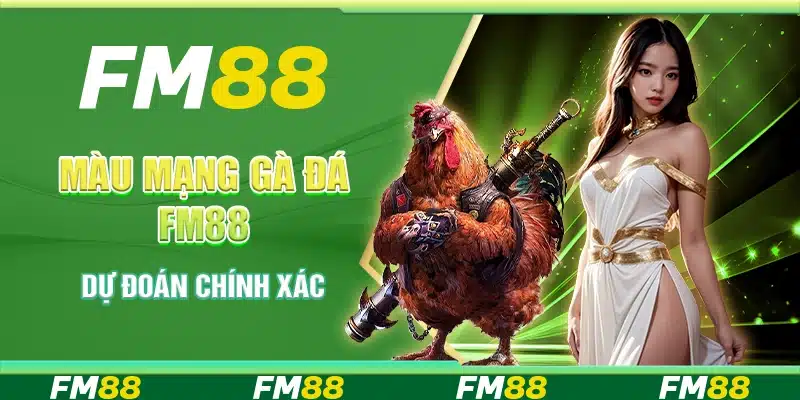 Màu Mạng Gà Đá FM88 - Dự Đoán Chính Xác Để Thắng Cược