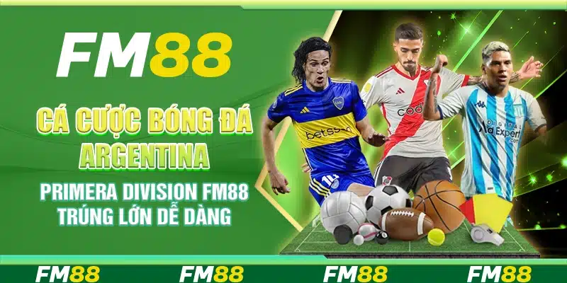 Cá Cược Bóng Đá Argentina Primera Division Fm88 - Trúng Lớn