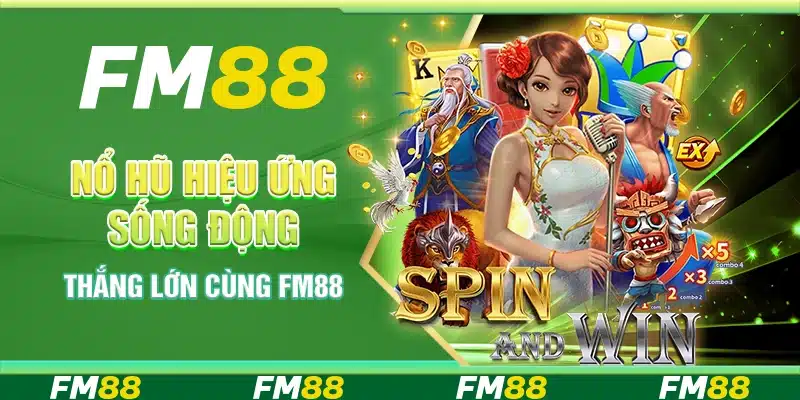 Nổ Hũ Hiệu Ứng Sống Động - Thắng Lớn Cùng Nền Tảng FM88