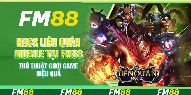 Hack Liên Quân Mobile Tại FM88 Thủ Thuật Chơi Game Hiệu Quả