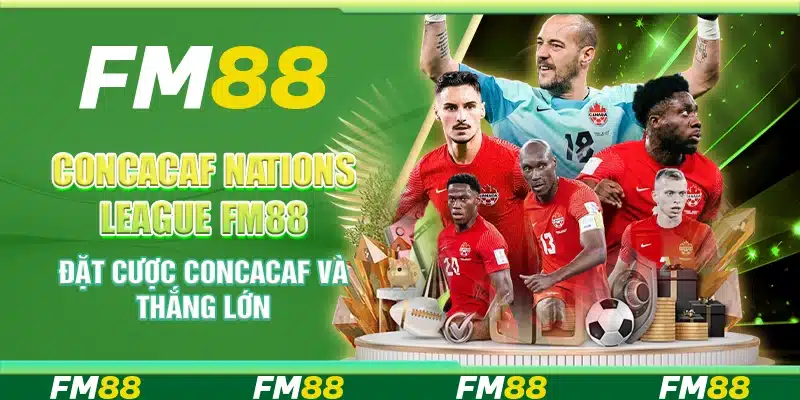 CONCACAF Nations League FM88 - Đặt cược CONCACAF và thắng lớn