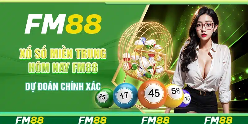 Xổ Số Miền Trung Hôm Nay Tại FM88 - Dự Đoán Chính Xác
