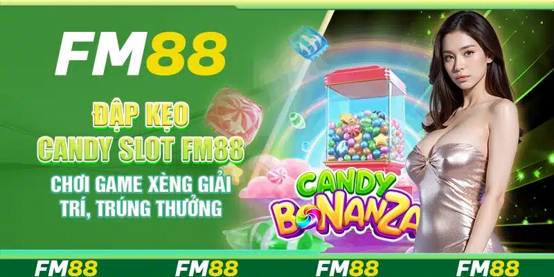 Đập Kẹo Candy Slot Fm88 - Chơi Game Giải Trí Trúng Thưởng