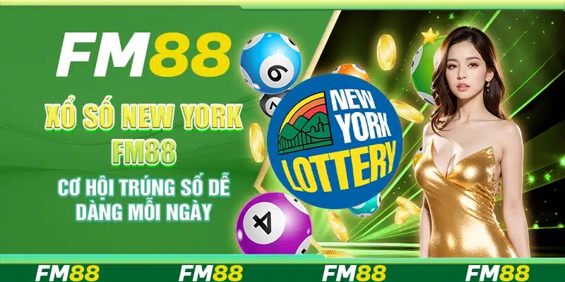 Xổ Số New York Fm88 - Cơ Hội Trúng Số Dễ Dàng Mỗi Ngày