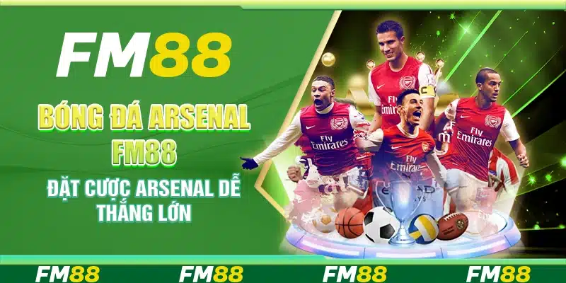 Bóng Đá Arsenal Fm88 - Đặt Cược Arsenal Dễ Thắng Lớn