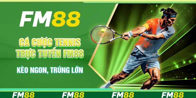 Cá Cược Tennis Trực Tuyến FM88 - Kèo Ngon, Trúng Lớn