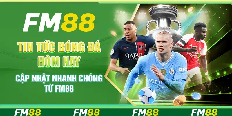 Tin Tức Bóng Đá Hôm Nay - Cập Nhật Nhanh Chóng Từ FM88