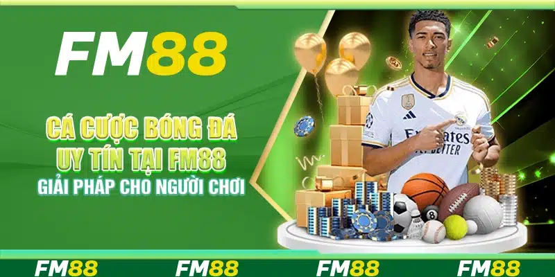 Cá Cược Bóng Đá Uy Tín Tại Fm88 – Giải Pháp Cho Người Chơi