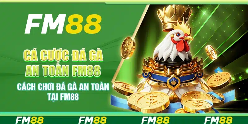 Cá Cược Đá Gà An Toàn Fm88 - Cách Chơi Giúp Bạn Thắng Lớn