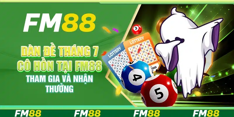 Dàn Đề Tháng 7 Cô Hồn Tại Fm88 – Tham Gia Và Nhận Thưởng