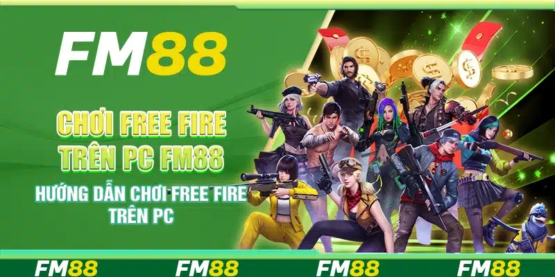 Chơi Free Fire Trên Pc Fm88 - Hướng Dẫn Chơi Chi Tiết
