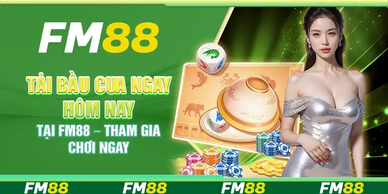 Tải Bầu Cua Ngay Hôm Nay Tại Fm88 – Tham Gia Chơi Ngay