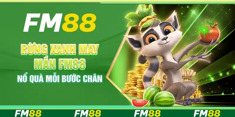 Rừng Xanh May Mắn Tại Nền Tảng Fm88 - Nổ Quà Mỗi Bước Chân