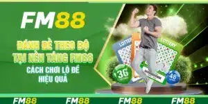 ĐÁNH ĐỀ THEO BỘ TẠI NỀN TẢNG FM88 – CÁCH CHƠI LÔ ĐỀ HIỆU QUẢ