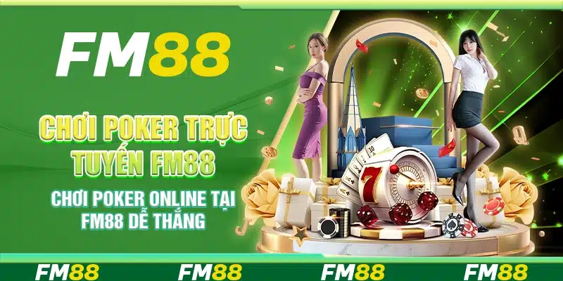 Chơi Poker Trực Tuyến Fm88 - Chơi Dễ Dàng Thắng Lớn