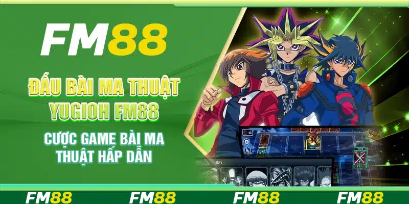 Đấu Bài Ma Thuật Yugioh Fm88 - Cược Game Bài Hấp Dẫn