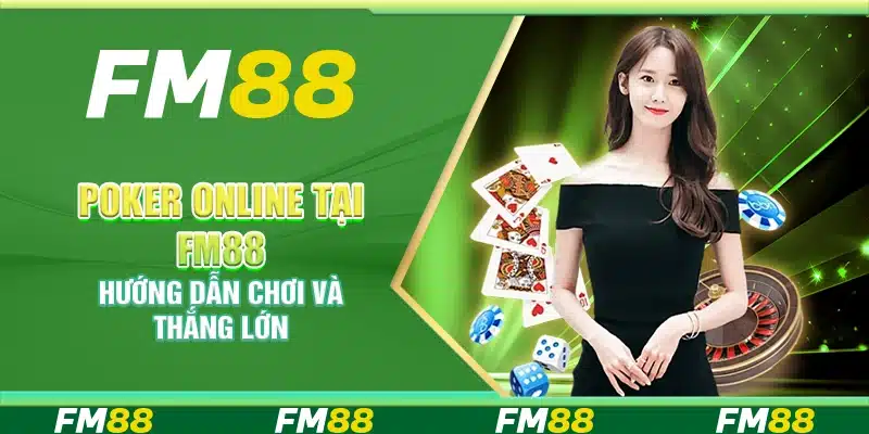 Poker online tại FM88 – Hướng dẫn chơi và thắng lớn
