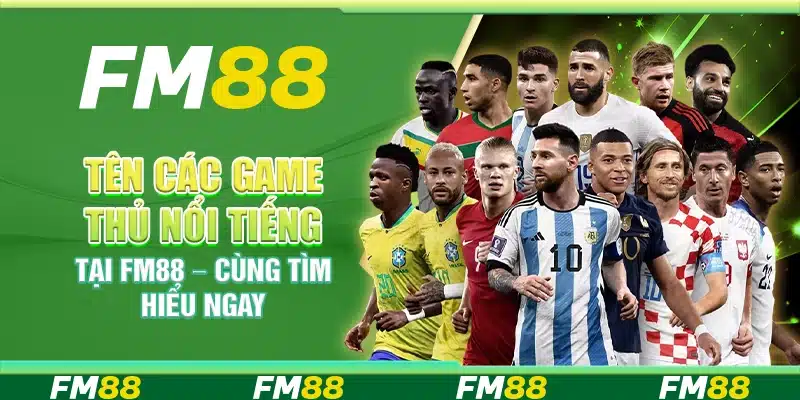 Tên Các Game Thủ Nổi Tiếng Tại Fm88 – Cùng Tìm Hiểu Ngay