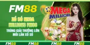 Xổ Số Mega Millions Fm88 - Trúng Giải Thưởng Lớn Mỗi Lần