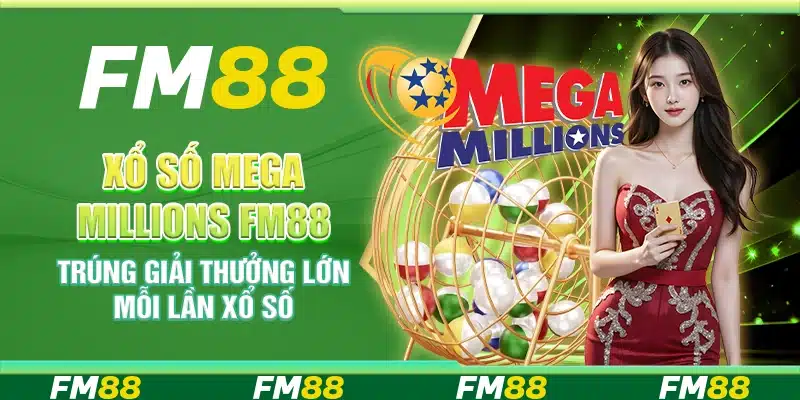 Xổ Số Mega Millions Fm88 - Trúng Giải Thưởng Lớn Mỗi Lần