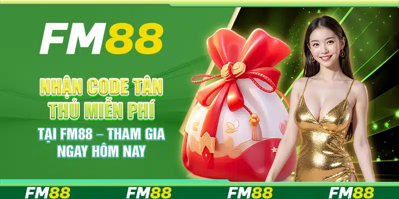 Nhận Code Tân Thủ Miễn Phí Tại Fm88 – Tham Gia Ngay Hôm Nay