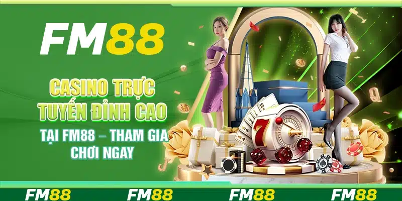 Casino Trực Tuyến Đỉnh Cao Tại Fm88 – Tham Gia Chơi Ngay