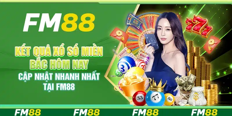 Kết Quả Xổ Số Miền Bắc – Cập Nhật Nhanh Nhất Tại Fm88