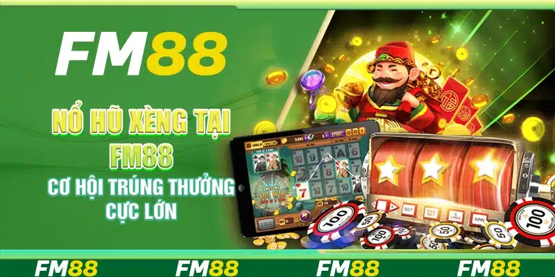 Game Nổ Hũ Xèng Tại Fm88 – Cơ Hội Trúng Thưởng Cực Lớn