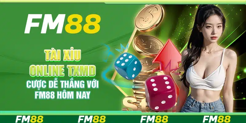 Tài Xỉu Online TXMD – Cược Dễ Thắng Với FM88 Hôm Nay