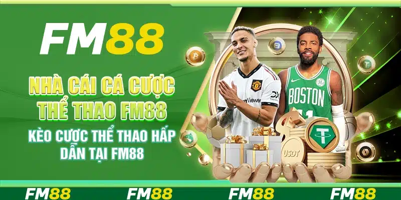 Nhà Cái Cá Cược Thể Thao Fm88 - Kèo Cược Thể Thao Hấp Dẫn
