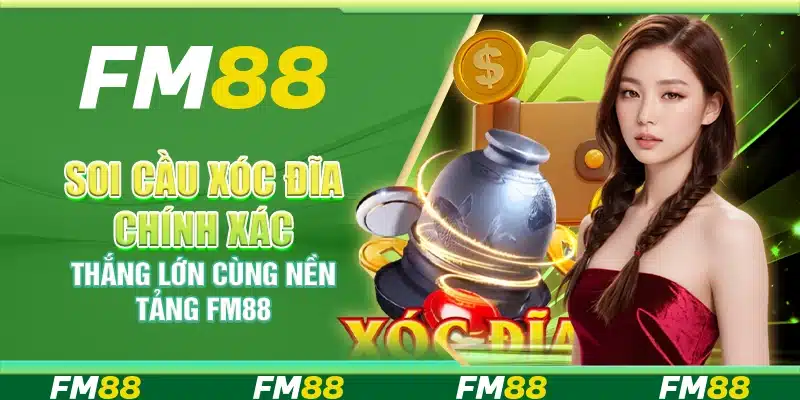 Soi Cầu Xóc Đĩa Chính Xác, Thắng Lớn Cùng Nền Tảng FM88