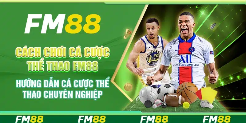 Cách Chơi Cá Cược Thể Thao Fm88 - Hướng Dẫn Chuyên Nghiệp