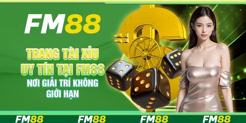 Trang tài xỉu uy tín tại FM88 – Nơi giải trí không giới hạn