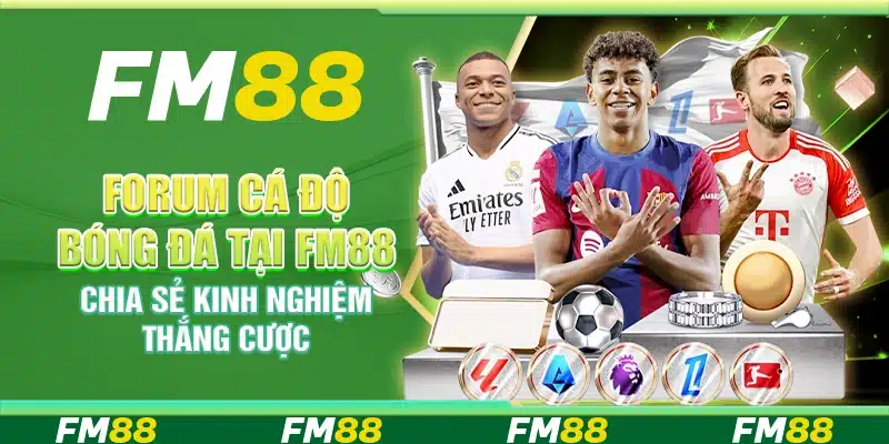 Forum Cá Độ Bóng Đá Tại Fm88 – Chia Sẻ Kinh Nghiệm Thắng Cược