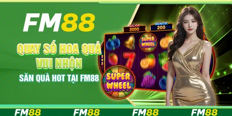 Quay Số Hoa Quả Vui Nhộn, Săn Quà Hot Tại Nền Tảng FM88