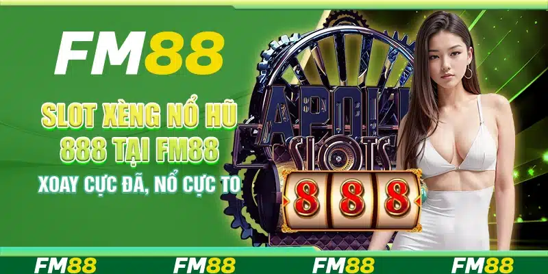 Slot Xèng Nổ Hũ 888 Tại Fm88 - Xoay Cực Đã, Nổ Cực To