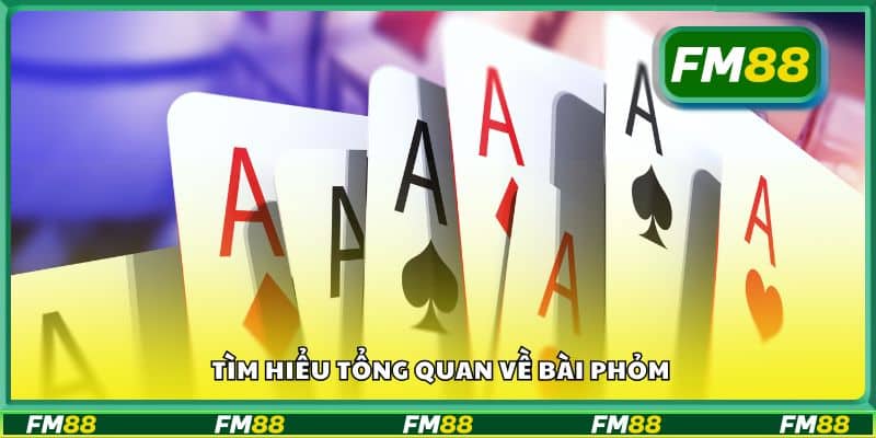 Tìm hiểu tổng quan về bài Phỏm