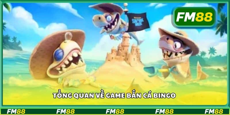 Tổng quan về game bắn cá Bingo