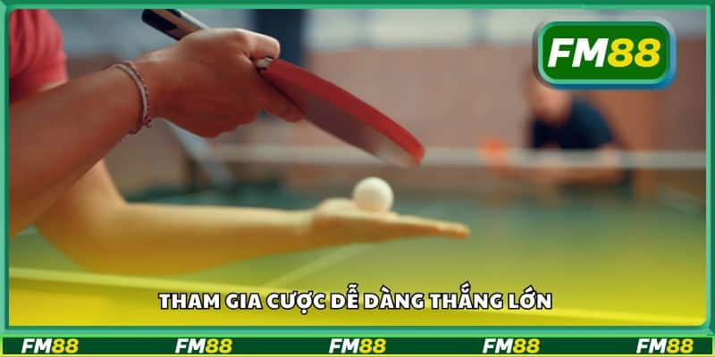 Tham gia cược dễ dàng thắng lớn