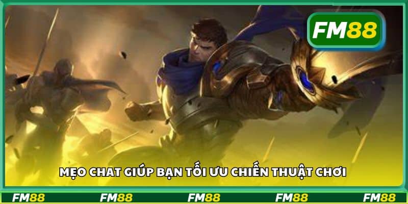Mẹo chat giúp bạn tối ưu chiến thuật chơi