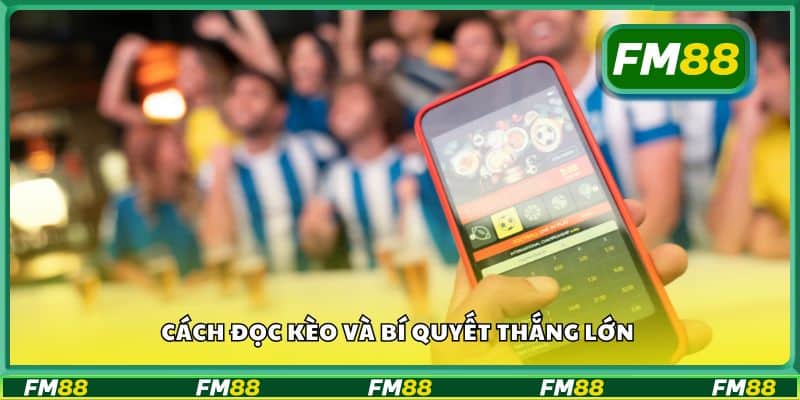 Cách đọc kèo và bí quyết thắng lớn