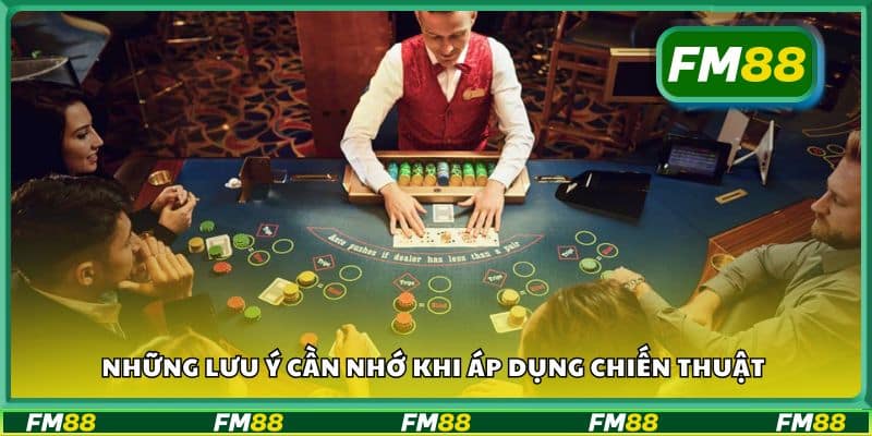 Những lưu ý cần nhớ khi áp dụng chiến thuật