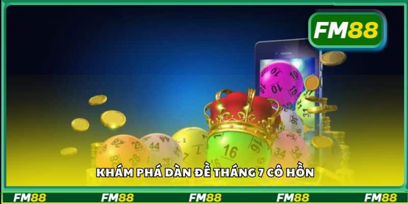 Khám phá dàn đề tháng 7 cô hồn