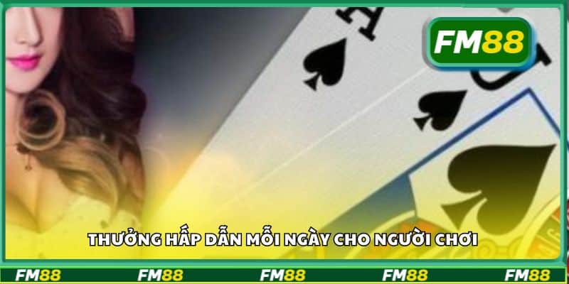 Thưởng hấp dẫn mỗi ngày cho người chơi