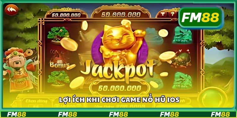 Lợi ích khi chơi game nổ hũ IOS