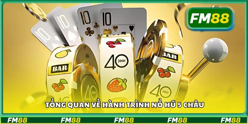 Tổng quan về hành trình nổ hũ 5 châu