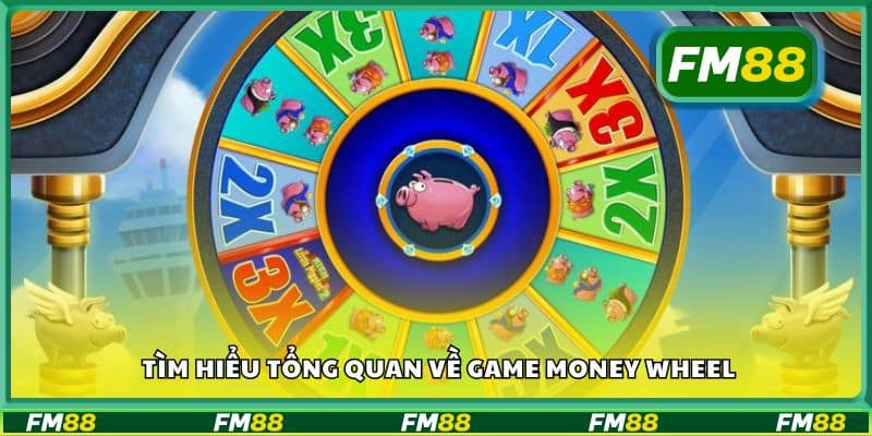 Tìm hiểu tổng quan về game Money Wheel