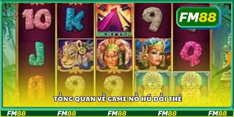 Tổng quan về game nổ hũ đổi thẻ