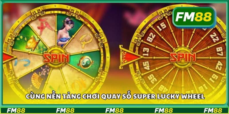 Cùng nền tảng chơi quay số Super Lucky Wheel