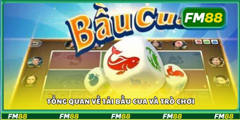 Tổng quan về tải bầu cua và trò chơi